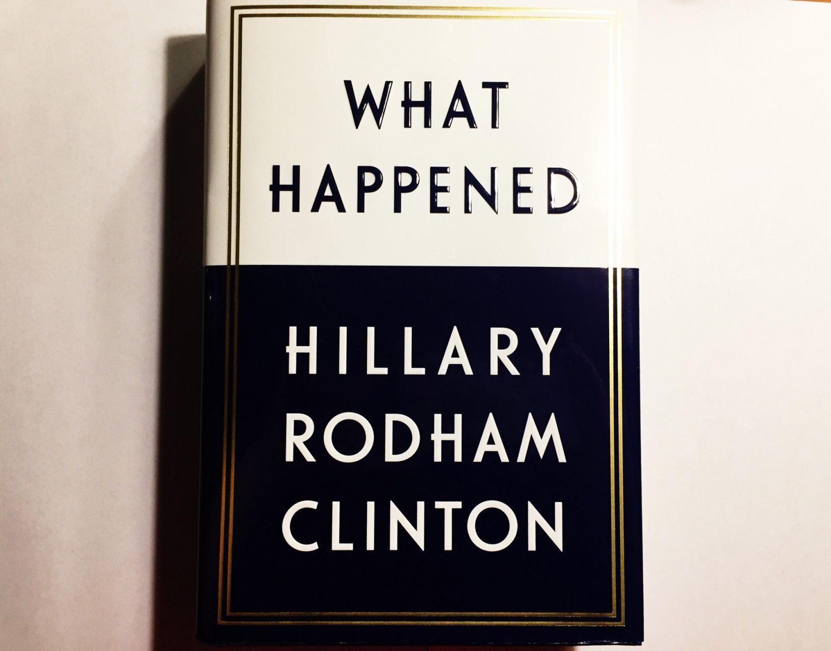 Hillary Rodham Clinton’s new book, What Happened. In the memoir, Clinton details what she believes lead to her defeat in the 2016 presidential election. 