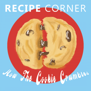 Recipe Corner: How the Cookie Crumbles