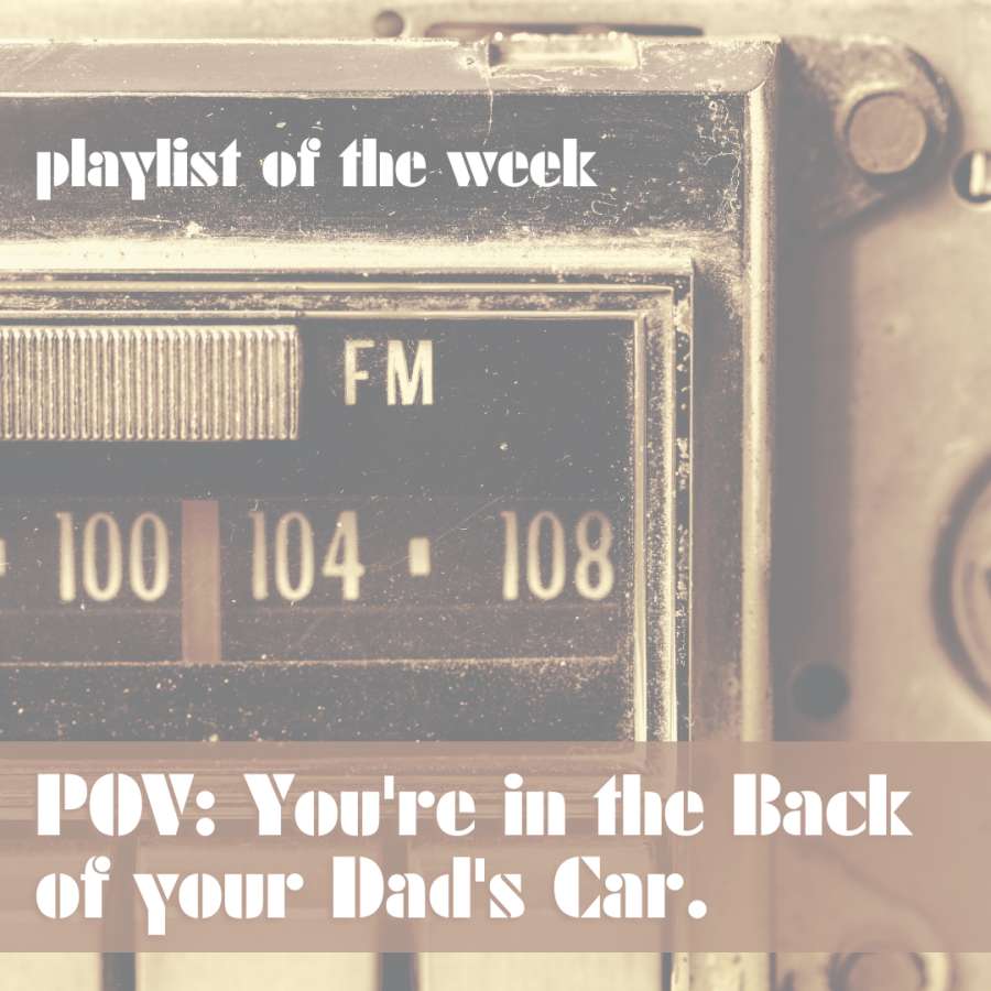 Playlist+of+the+week%3A+POV%3A+You%E2%80%99re+in+the+back+of+your+dad%E2%80%99s+car