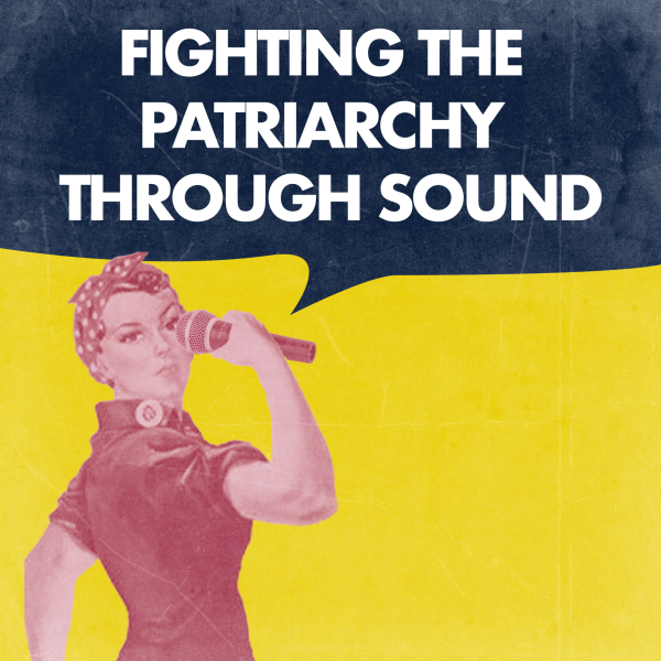 Playlist of the week: Fighting the patriarchy through sound